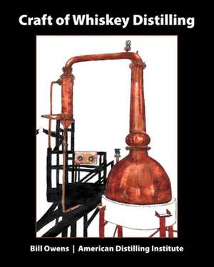 Craft of Whiskey Distilling de Bill Owens