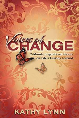 Voices of Change 2-Minute Inspirational Stories on Life's Lessons Learned de Kathy Lynn