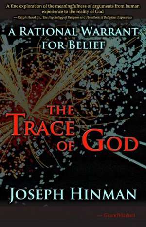 The Trace of God: A Rational Warrant for Belief de Joseph Hinman