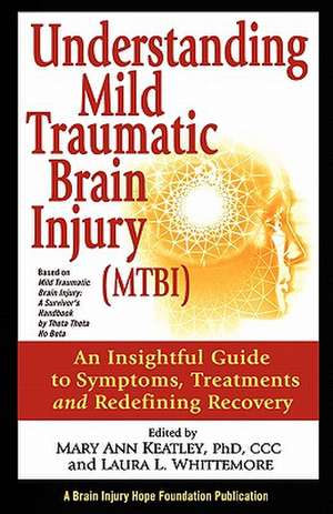 Understanding Mild Traumatic Brain Injury (Mtbi): An Insightful Guide to Symptoms, Treatments, and Redefining Recovery de Mary Ann Keatley Phd