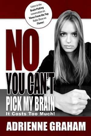 No, You Can't Pick My Brain de Adrienne D. Graham