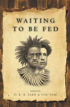 Waiting to Be Fed: The Path to Authenticity de D. R. B. Tarr