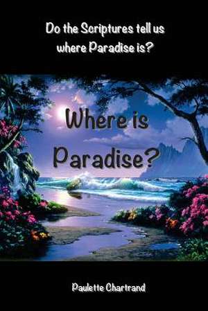 Where Is Paradise? de Paulette Chartrand