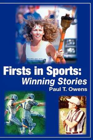 Firsts in Sports: Winning Stories de Paul T. Owens