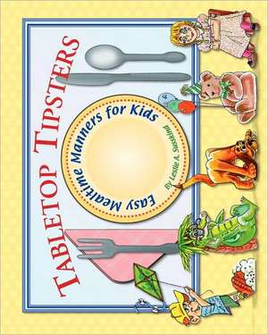 Tabletop Tipsters: Mealtime Manners for Kids de Leslie A. Susskind