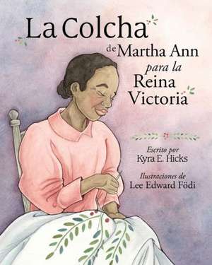 La Colcha de Martha Ann Para La Reina Victoria: Harriet Powers' Bible Quilt and Other Pieces de Kyra E. Hicks