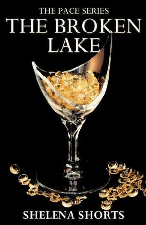 The Broken Lake: The Pace Series, Book 2 de Shelena Shorts