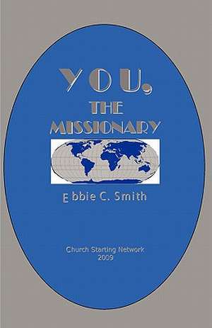 You the Missionary: The Oneness of an Ascending Heart-Cry and a Descending Soul-Smile de Ebbie C. Smith