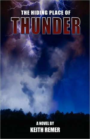 The Hiding Place of Thunder de Keith Remer