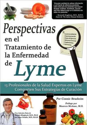 Perspectivas En El Tratamiento de La Enfermedad de Lyme: 13 Profesionales de La Salud Expertos En La Enfermedad de Lyme Comparten Sus Estrategias de C de Connie Strasheim