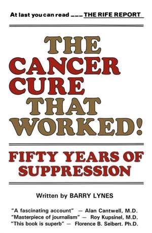 The Cancer Cure That Worked!: Fifty Years of Suppression de Barry Lynes