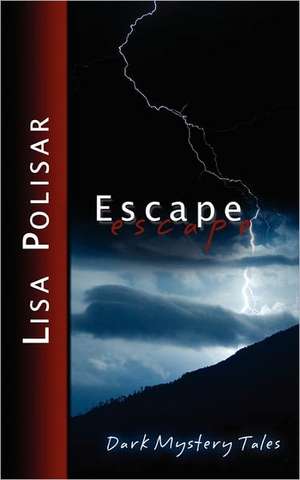 Escape: Dark Mystery Tales de Lisa Polisar