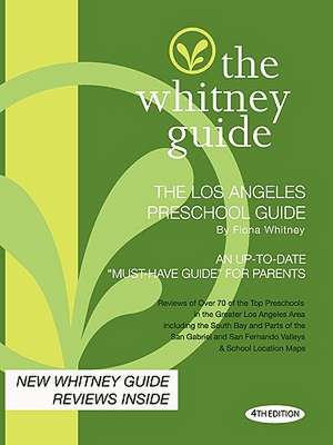 The Whitney Guide - The Los Angeles Preschool Guide - 4th Edition de Fiona Whitney