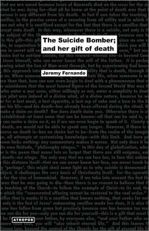 The Suicide Bomber; And Her Gift of Death de Jeremy Fernando