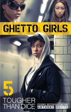 Ghetto Girls 5: Tougher Than Dice de Anthony Whyte