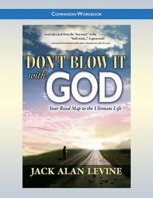 Don't Blow It with God: Companion Workbook de Jack Allen Levine