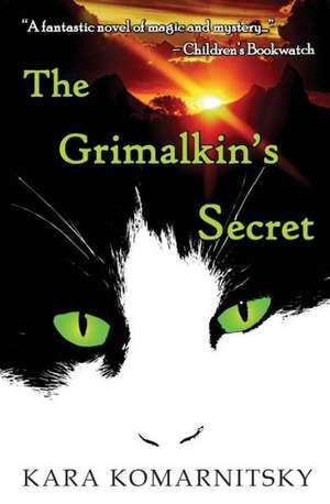 The Grimalkin's Secret de Kara Komarnitsky