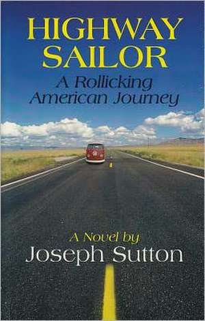 Highway Sailor: A Rollicking American Journey de Joseph Sutton