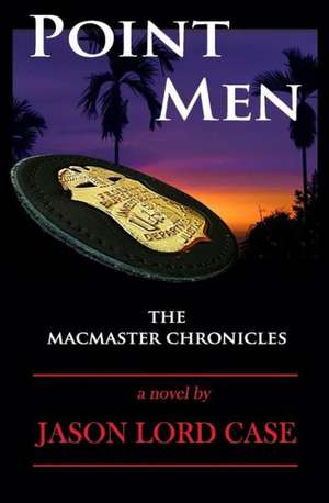 Point Men: Book Five of the MacMaster Chronicles de Jason Lord Case