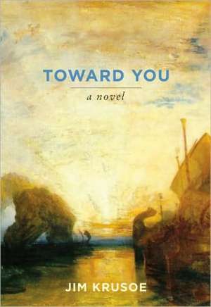 Toward You de Jim Krusoe