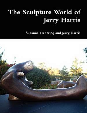 The Sculpture World of Jerry Harris de Suzanne Fredericq