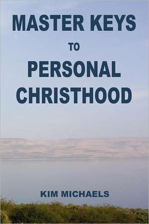 Master Keys to Personal Christhood de Kim Michaels