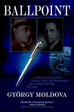 Ballpoint: A Tale of Genius and Grit, Perilous Times, and the Invention that Changed the Way We Write de David Evans