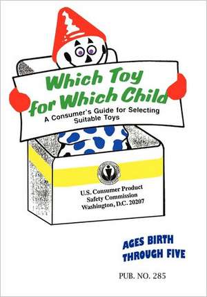 Which Toy for Which Child: ...the Demonic Force Behind It de Safety Commission, U. S. Consumer Produc