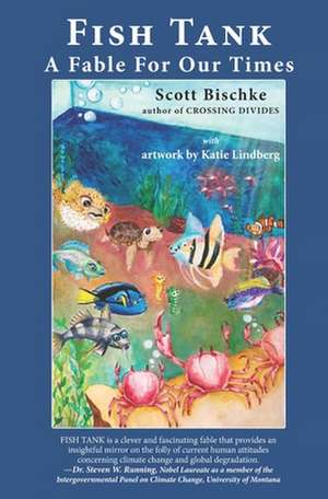 Fish Tank: A Fable for Our Times de Scott Bischke