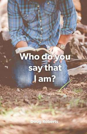 Who Do You Say That I Am de Doug Roberts