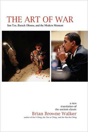 The Art of War: Sun Tzu, Barack Obama, and the Modern Moment de Brian Browne Walker