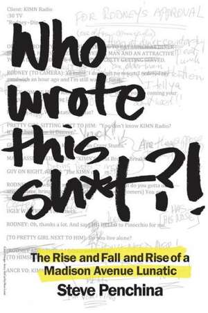 Who Wrote This Sh*t? the Rise and Fall and Rise of a Madison Avenue Lunatic de Steve Penchina