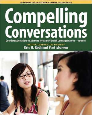 Compelling Conversations, Questions and Quotations for Advanced Vietnamese English Language Learners: The Book de Eric H. Roth