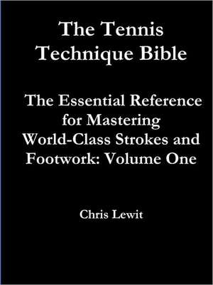 Tennis Technique Bible Volume One de Chris Lewit