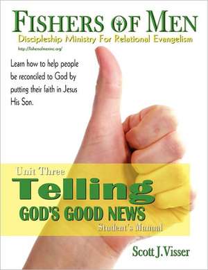 Telling God's Good News: Discipleship Ministry for Relational Evangelism - Student's Manual de Scott J. Visser