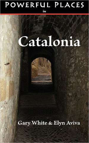 Powerful Places in Catalonia de Gary White