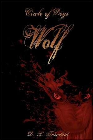 Circle of Dogs: Wolf de D. L. Fairchild