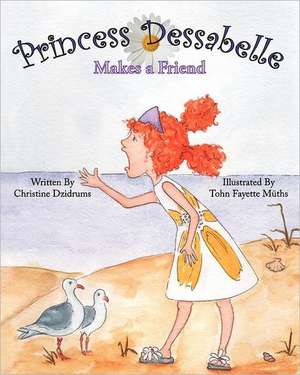 Princess Dessabelle Makes a Friend: Canadian Ice Princess (Second Edition) de Christine Dzidrums