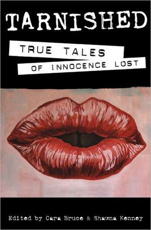 Tarnished: True Tales of Innocence Lost de Cara Bruce