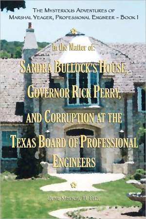 The Mysterious Adventures of Marshal Yeager, Professional Engineer - Book 1: Sandra Bullock's House, Governor Rick Perry, and Corrup de Pe June III Melton