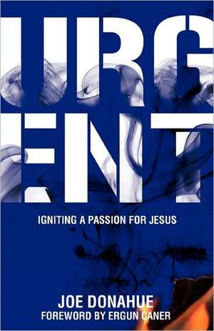 Urgent: Igniting a Passion for Jesus de Joe Donahue