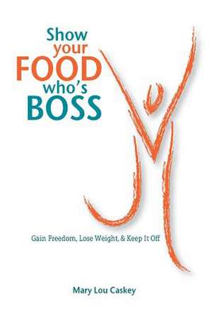 Show Your Food Who's Boss de Mary Lou Caskey