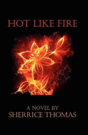 Hot Like Fire de Sherrice Thomas