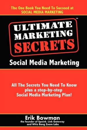 Ultimate Marketing Secrets: Social Media Marketing de Erik Bowman