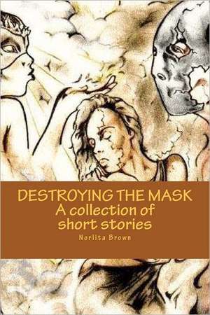 Destroying the Mask de Norlita Brown