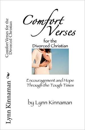 Comfort Verses for the Divorced Christian: Encouragement and Hope Through the Tough Times de Lynn Kinnaman