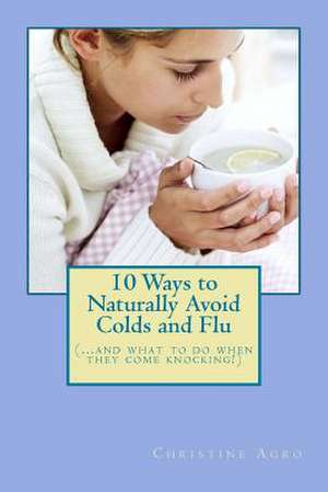 10 Ways to Naturally Avoid Colds and Flu de Christine Agro