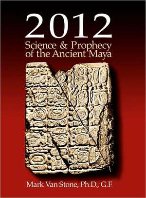 2012: Science and Prophecy of the Ancient Maya de Mark L. Van Stone