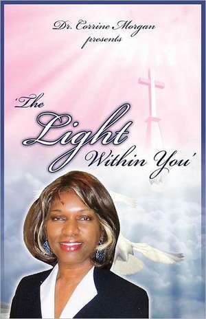 Dr. Corrine Morgan Presents the Light Within You de Corrine Morgan