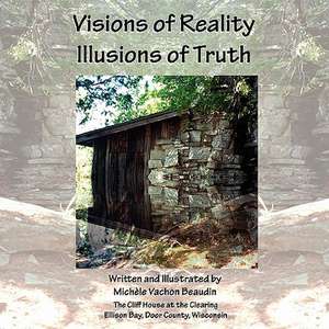 Visions of Reality Illusions of Truth de Michele Vachon Beaudin